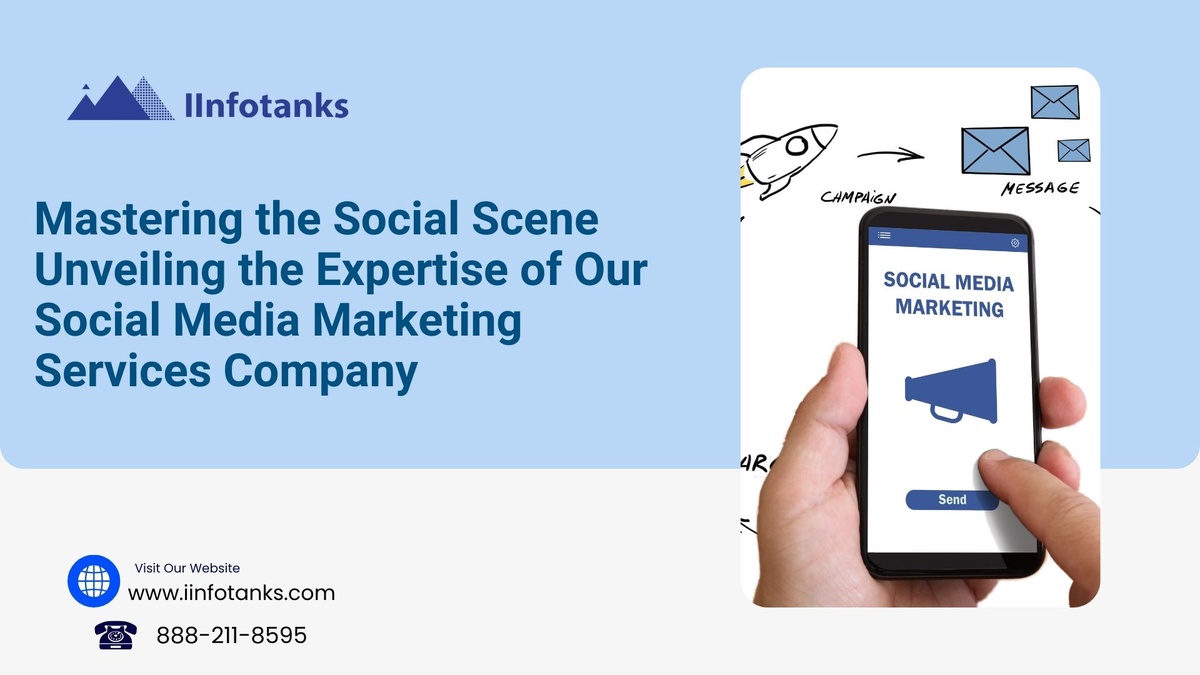 Mastering the Social Scene Unveiling the Expertise of Our Social Media Marketing Services Company — IInfotanks
