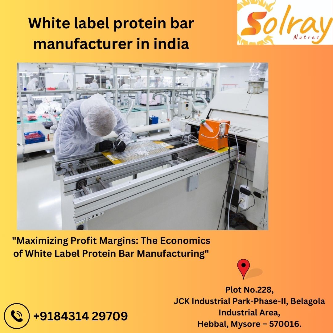 "Maximizing Profit Margins: The Economics of White Label Protein Bar Manufacturer in India"