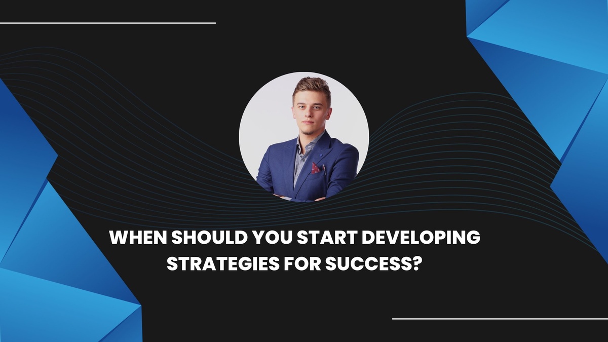 When Should You Start Developing Strategies For Success?