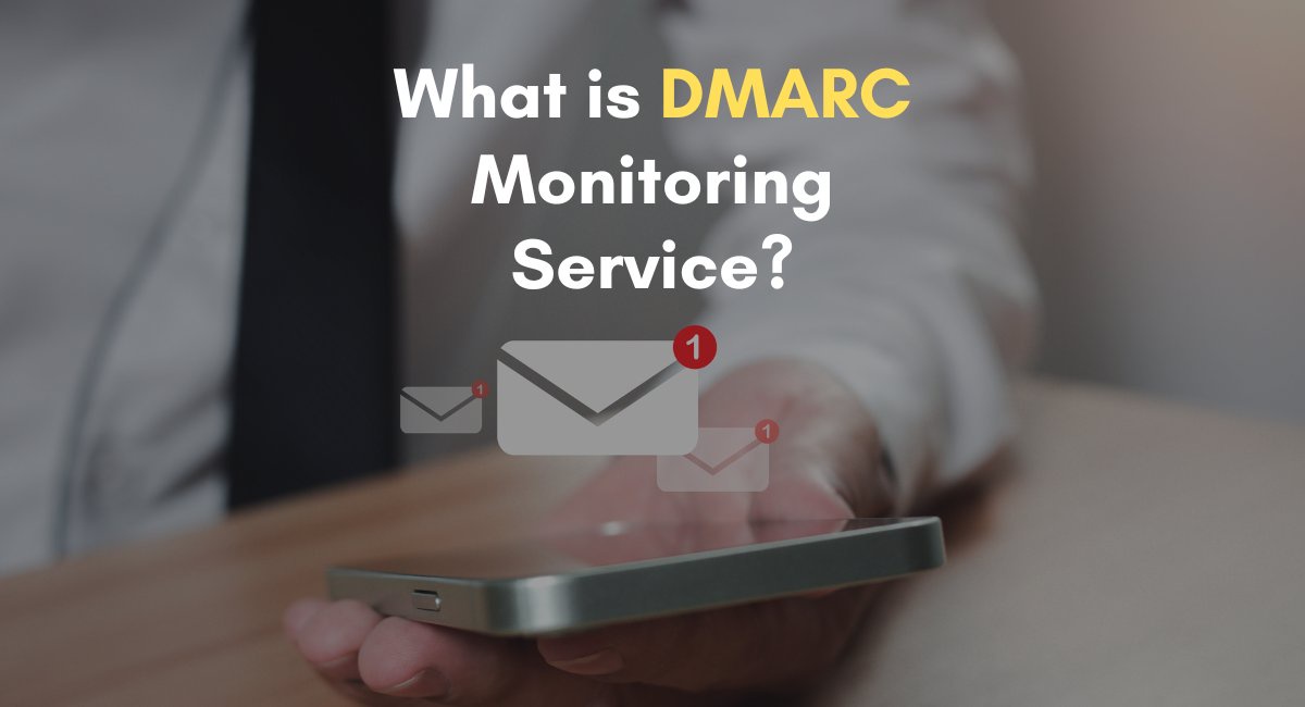 What is DMARC Monitoring Service?