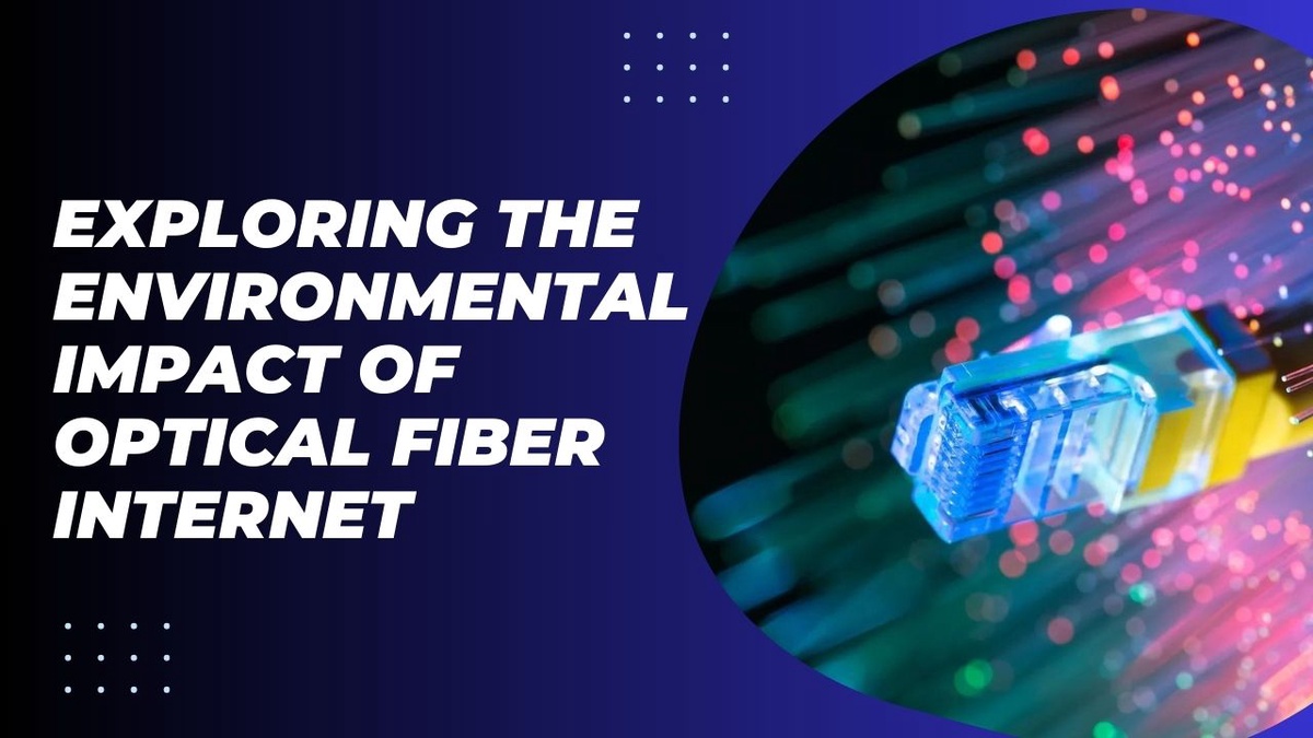 Exploring the Environmental Impact of Optical Fiber Internet