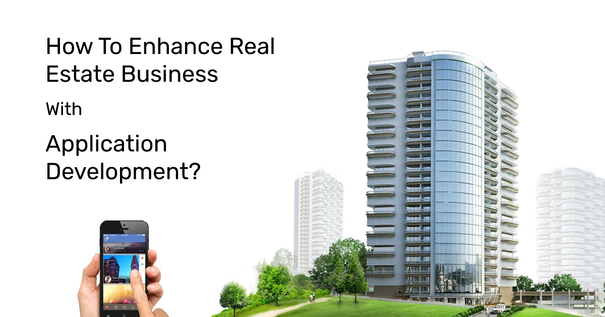 How To Enhance Real Estate Business With Application Development?
