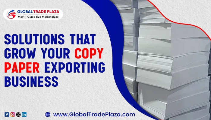 Solutions That Grow Your Copy Paper Exporting Business
