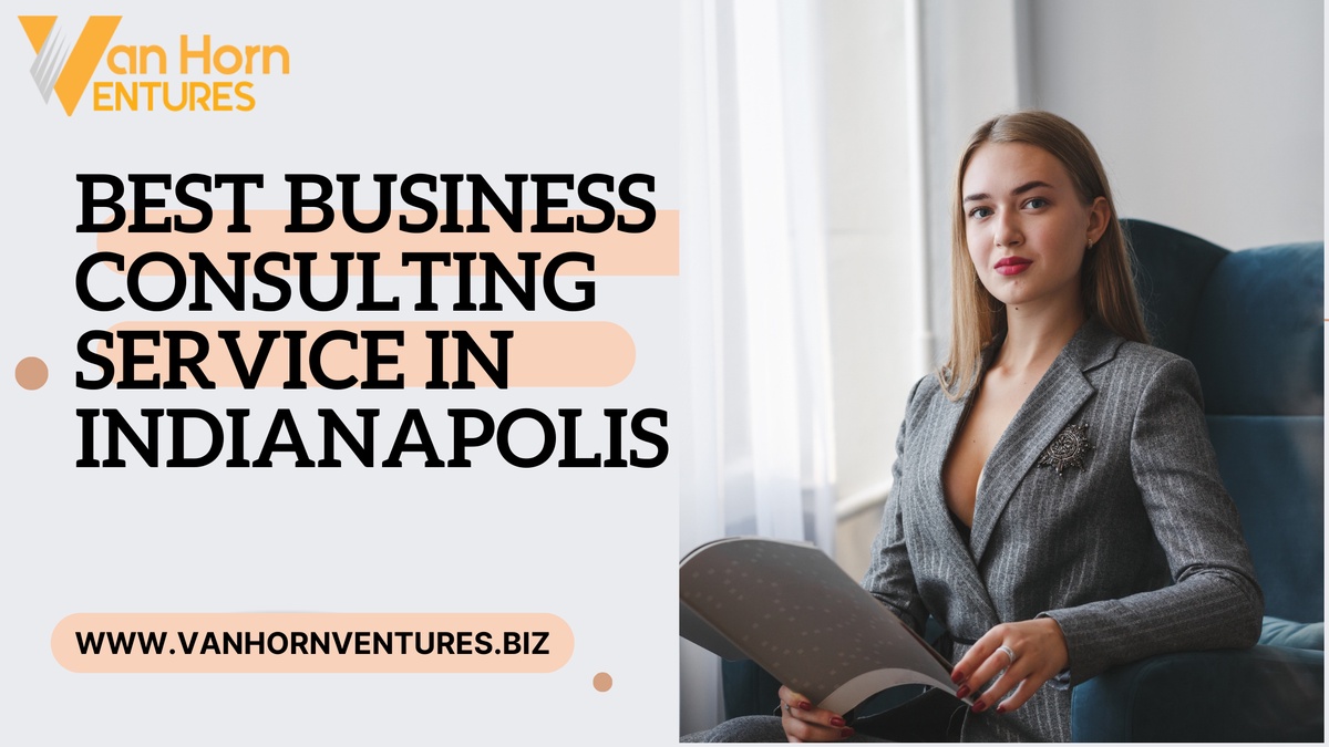 How to Identify the Best Business Consulting Service in Indianapolis for Your Industry?