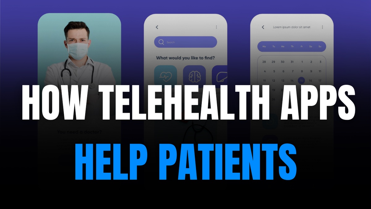 How Telehealth Apps Help Patients: A Complete Guide