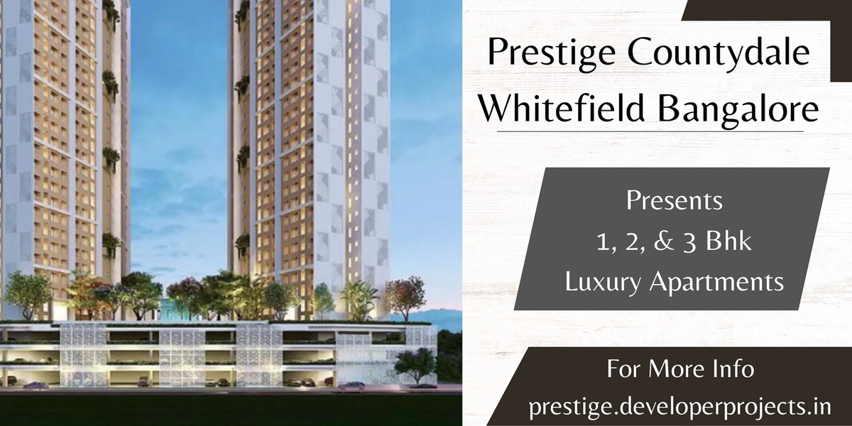 Prestige Countydale Whitefield Bangalore - The Apartment You Have Always Longed For.