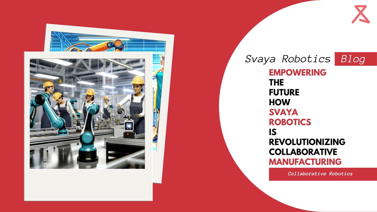 Empowering the Future: How Svaya Robotics is Revolutionizing Collaborative Manufacturing