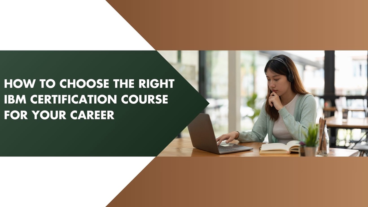 How to Choose the Right IBM Certification Course for Your Career
