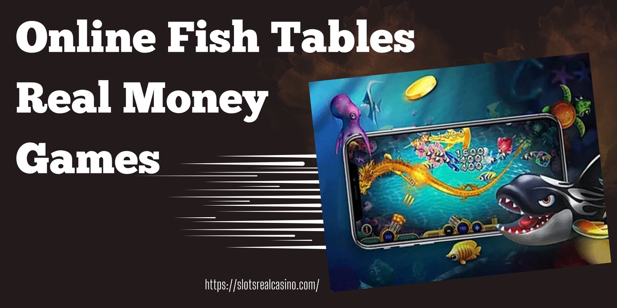 Exploring the Depths: The Thrill of Online Fish Tables Real Money Games