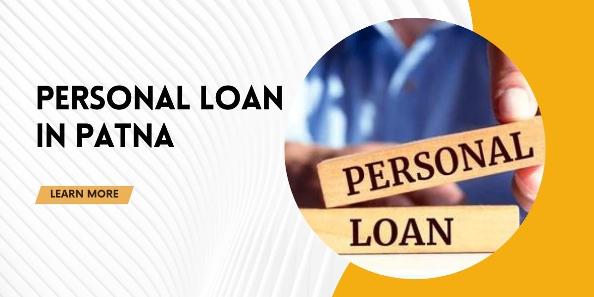 Exploring Personal Loans in Patna: A Guide to Navigating Your Financial Journey