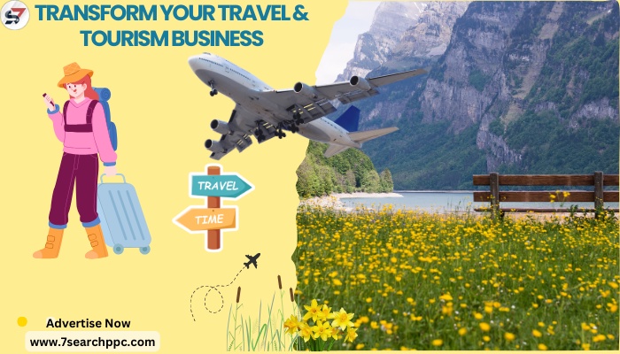 Transform Your travel & Tourism Business with Advertising |7Search PPC