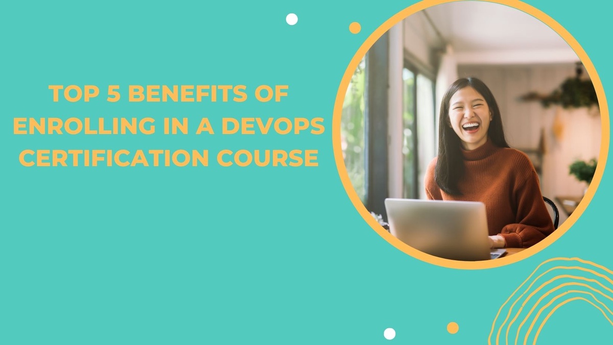 Top 5 Benefits of Enrolling in a DevOps Certification Course