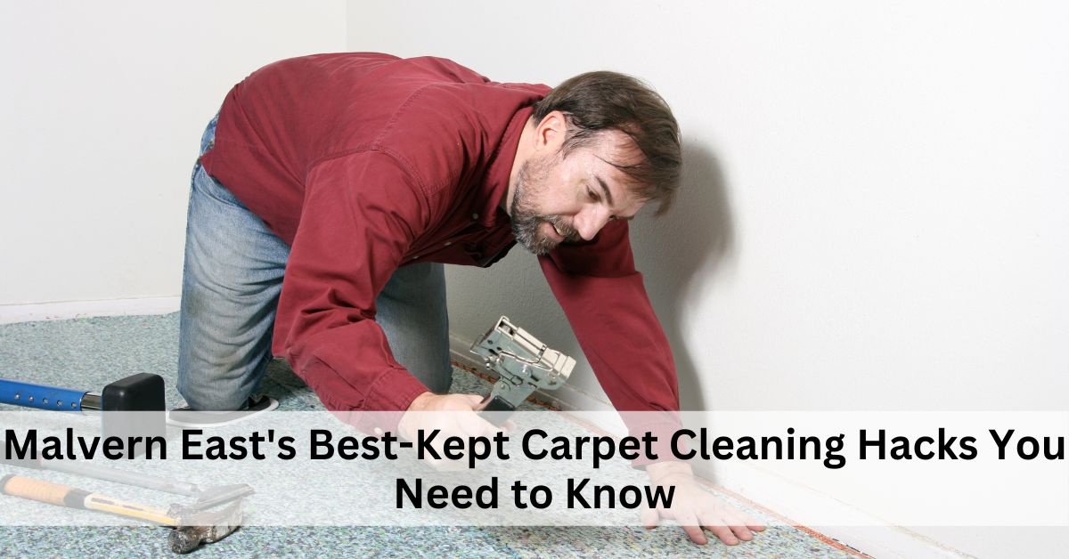Malvern East's Best-Kept Carpet Cleaning Hacks You Need to Know