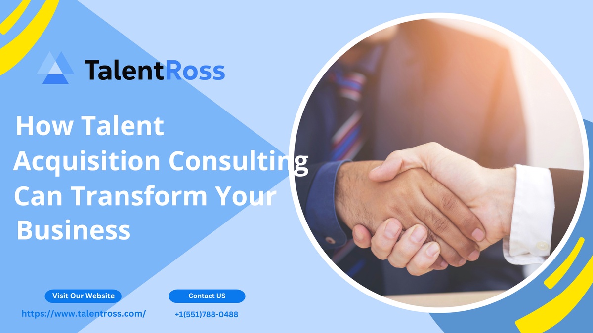 How Talent Acquisition Consulting Can Transform Your Business