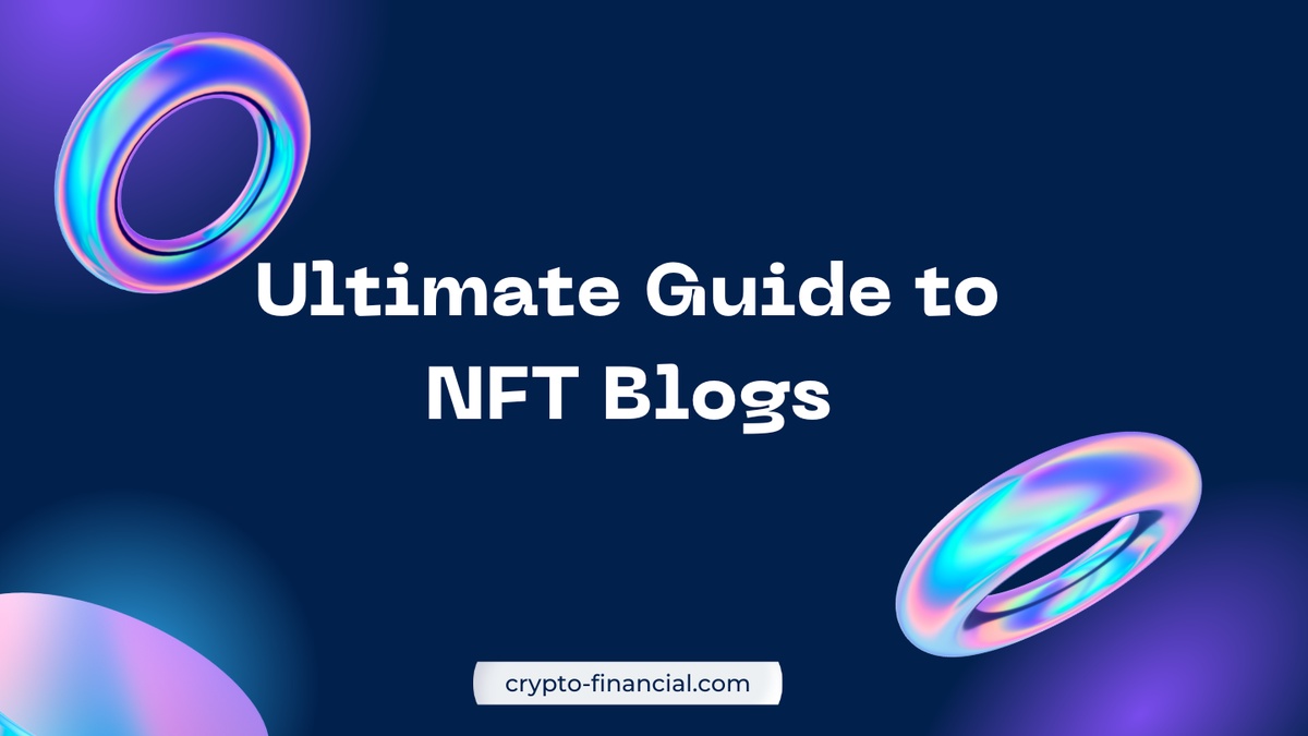 The Ultimate Guide to NFT Blogs in 2024: Where to Invest Your Time
