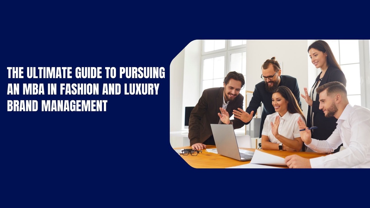The Ultimate Guide to Pursuing an Mba in Fashion and Luxury Brand Management