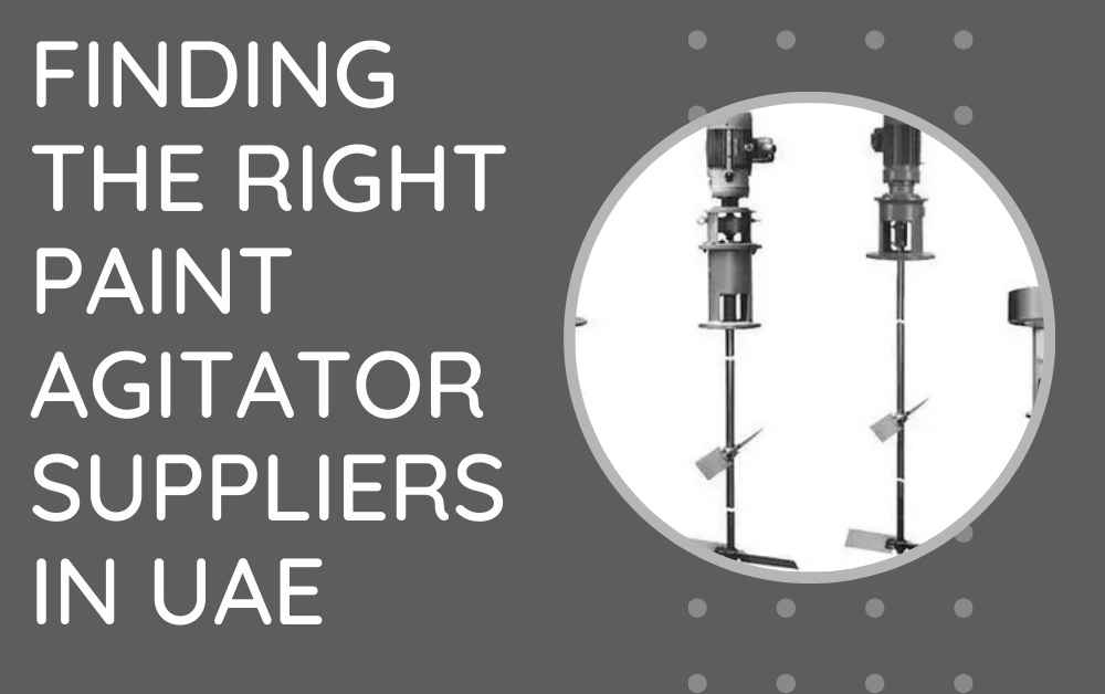 Finding the Right Paint Agitator Suppliers in UAE