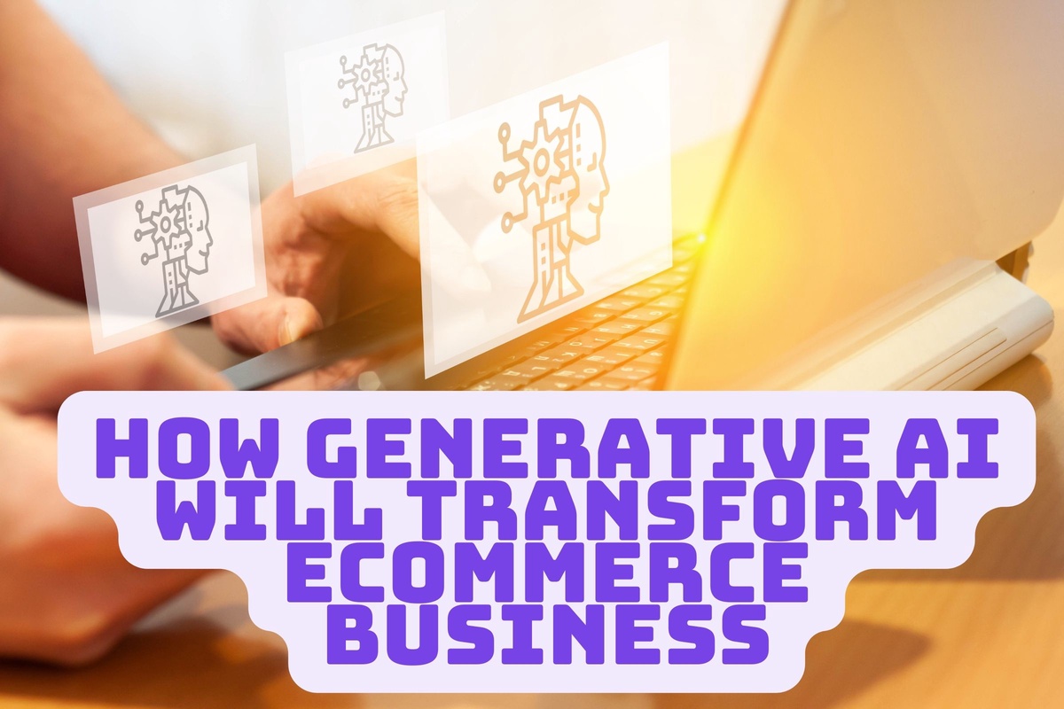 How Generative AI Will Transform Ecommerce Business