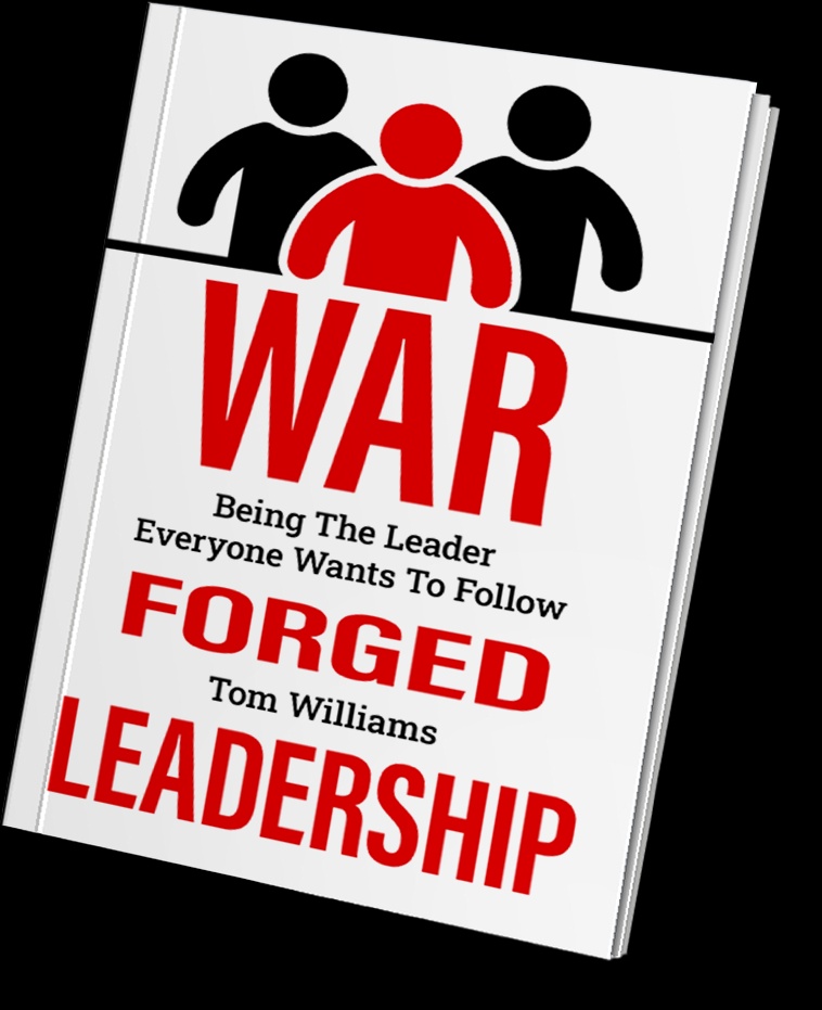 Find Ways to Become A Better Leader With the War Forged Leadership Book by Tom Williams