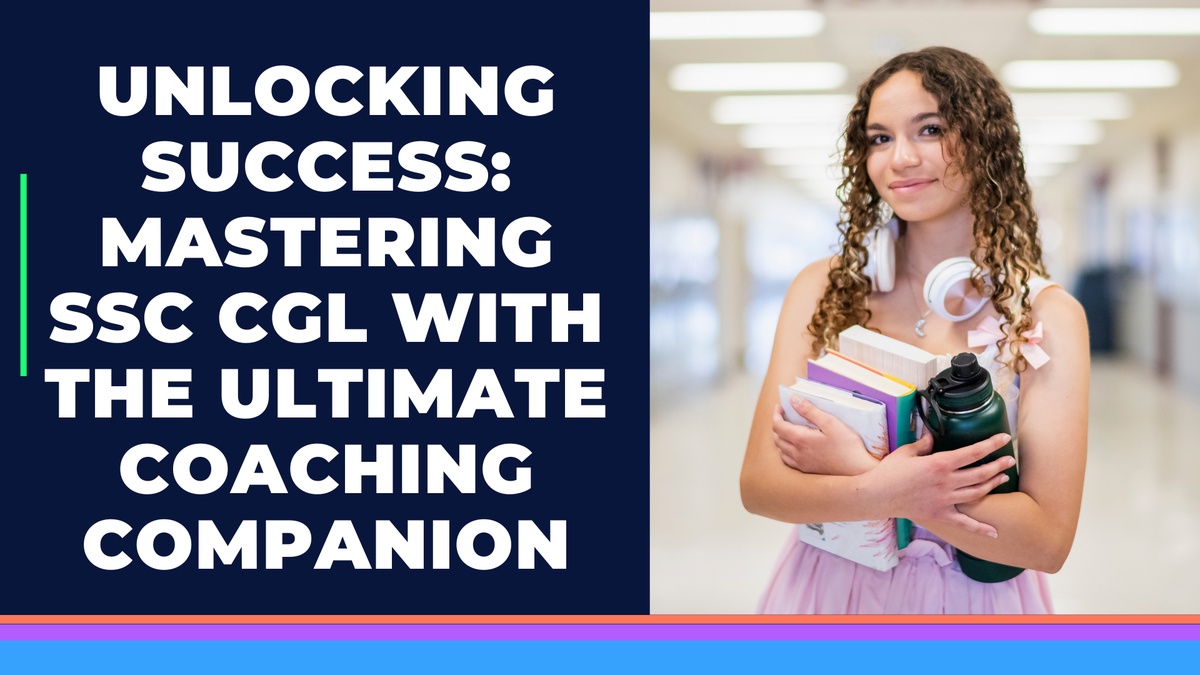 Unlocking Success: Mastering SSC CGL with the Ultimate Coaching Companion