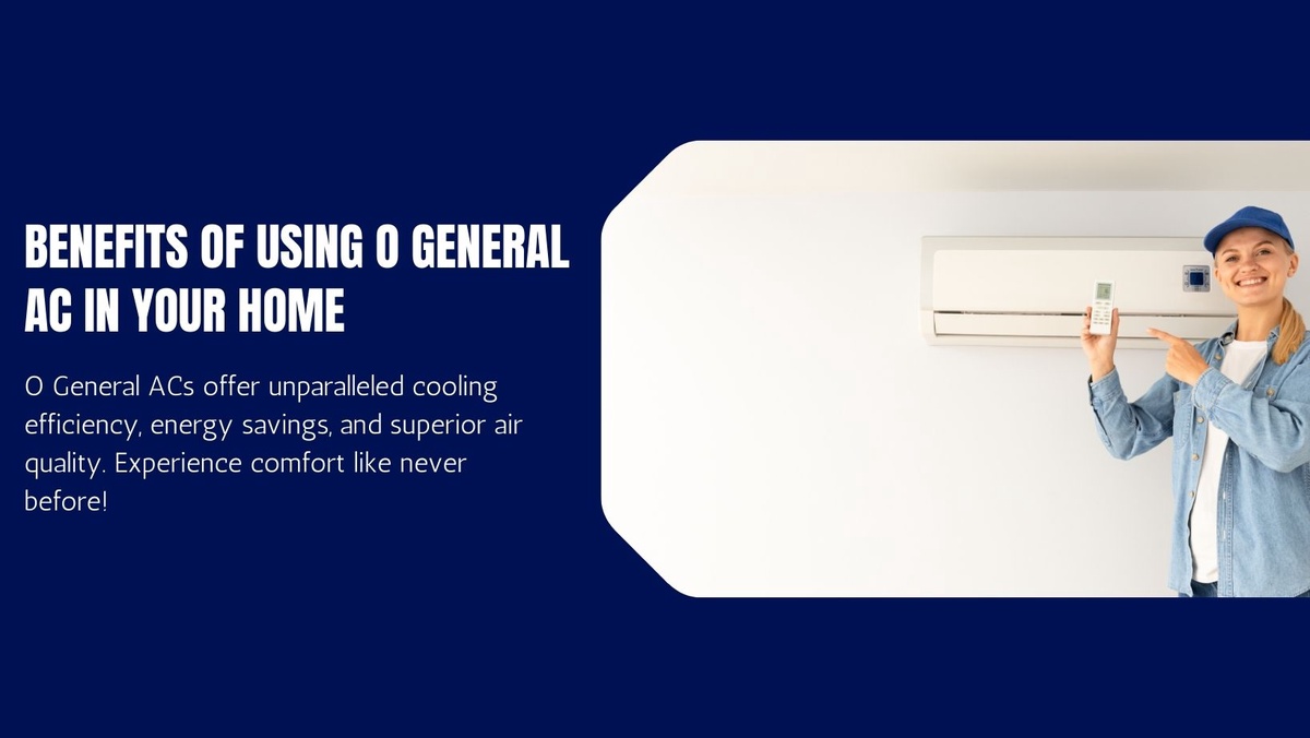 O General AC: The Benefits for Your Home