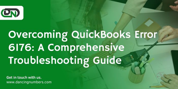 Overcoming QuickBooks Error 6176: A Comprehensive Troubleshooting Guide