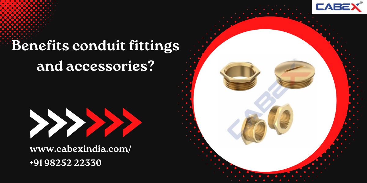 Benefits conduit fittings and accessories?