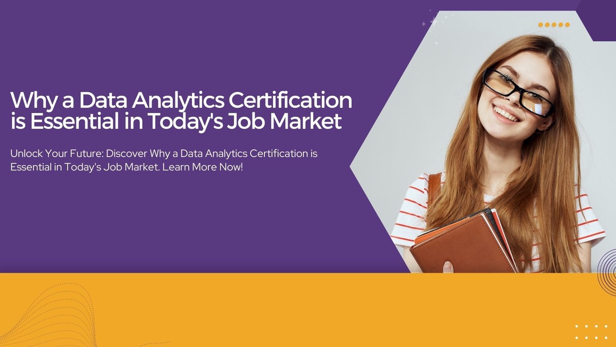 Why a Data Analytics Certification is Essential in Today’s Job Market