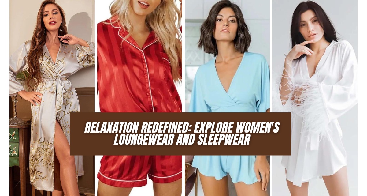 Relaxation Redefined: Explore Women's Loungewear and Sleepwear