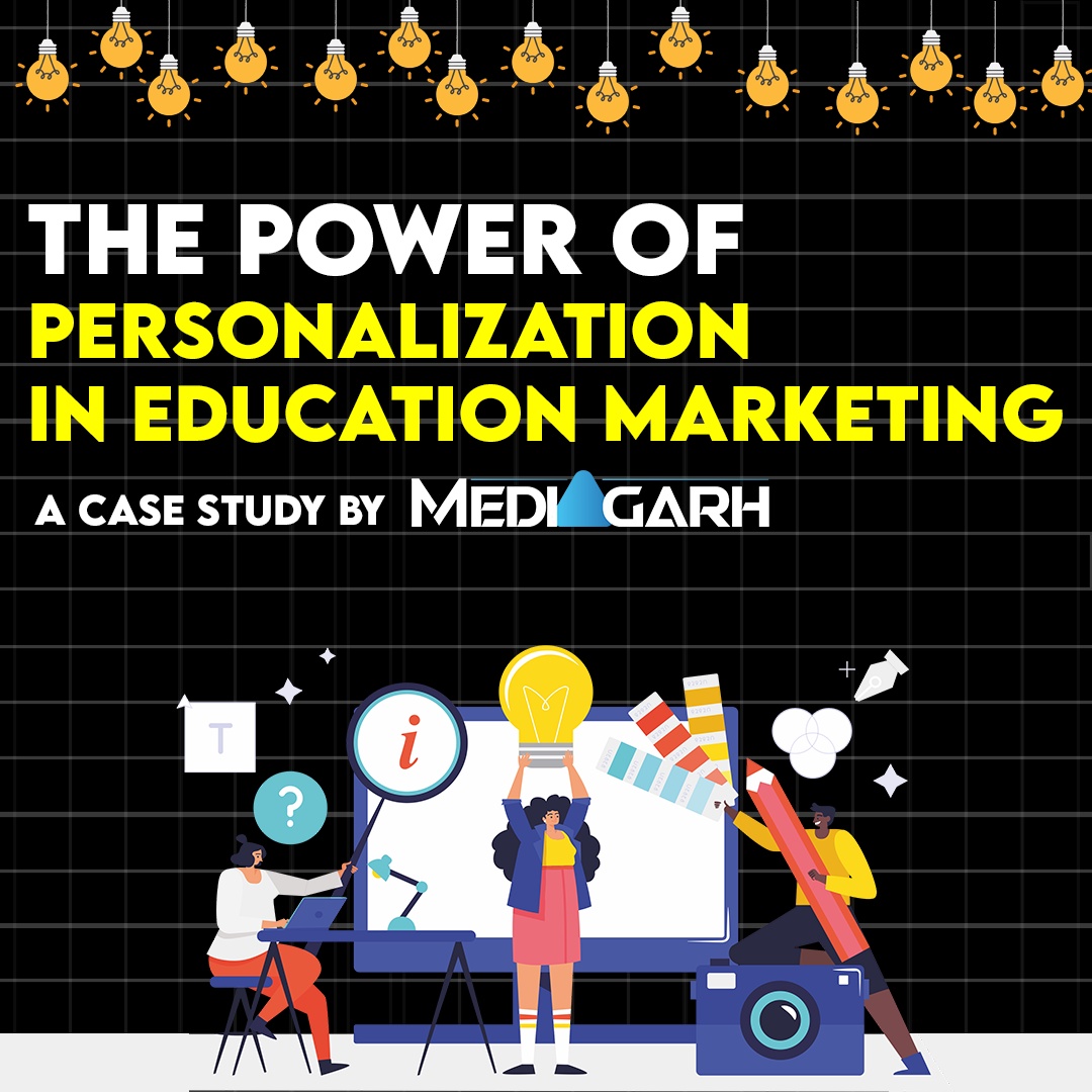 The Power of Personalization in Education Marketing: A Case Study by MediaGarh