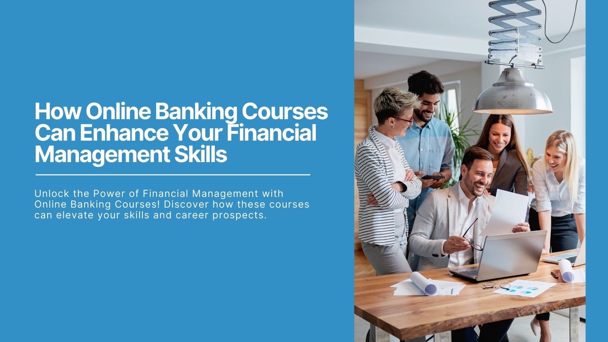 How Online Banking Courses Can Enhance Your Financial Management Skills