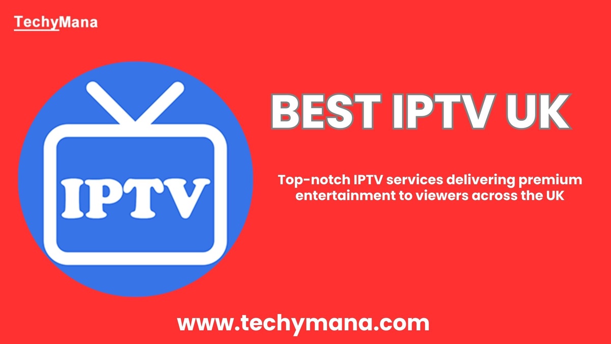 Unlocking the Best of UK IPTV: A Guide by Techy Mana