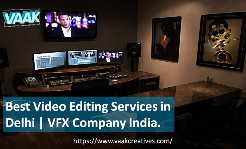 Best Video Editing Services in Delhi | VFX Company- Vaak Creatives.