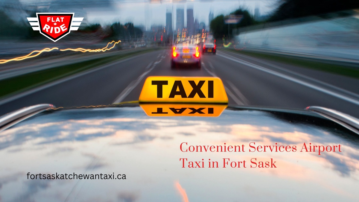 Convenient Services Airport Taxi in Fort Sask