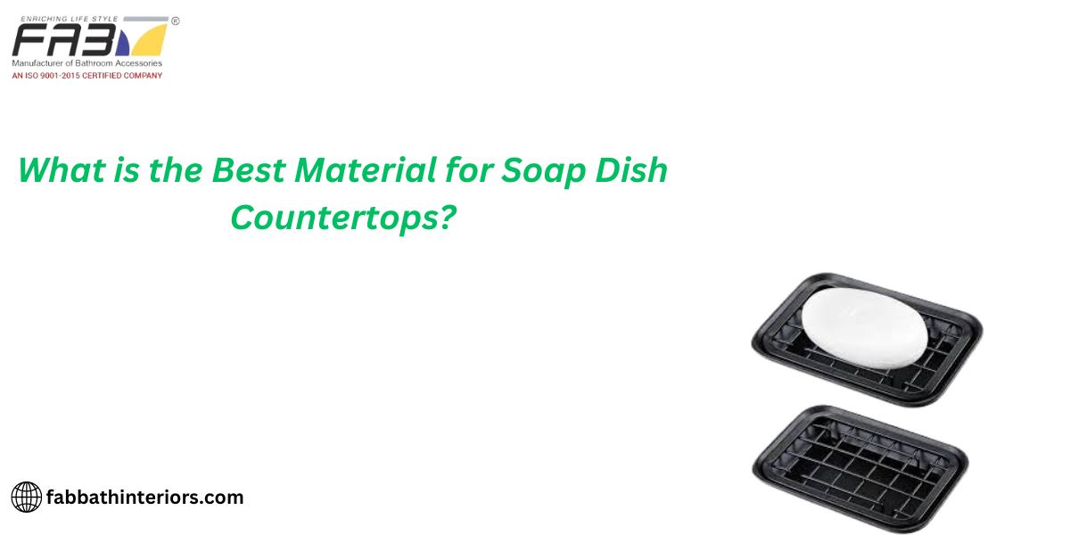 What is the Best Material for Soap Dish Countertops?