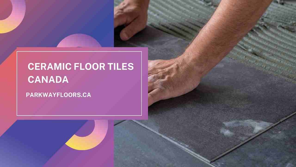 Exploring the World of Ceramic Floor Tiles Canada