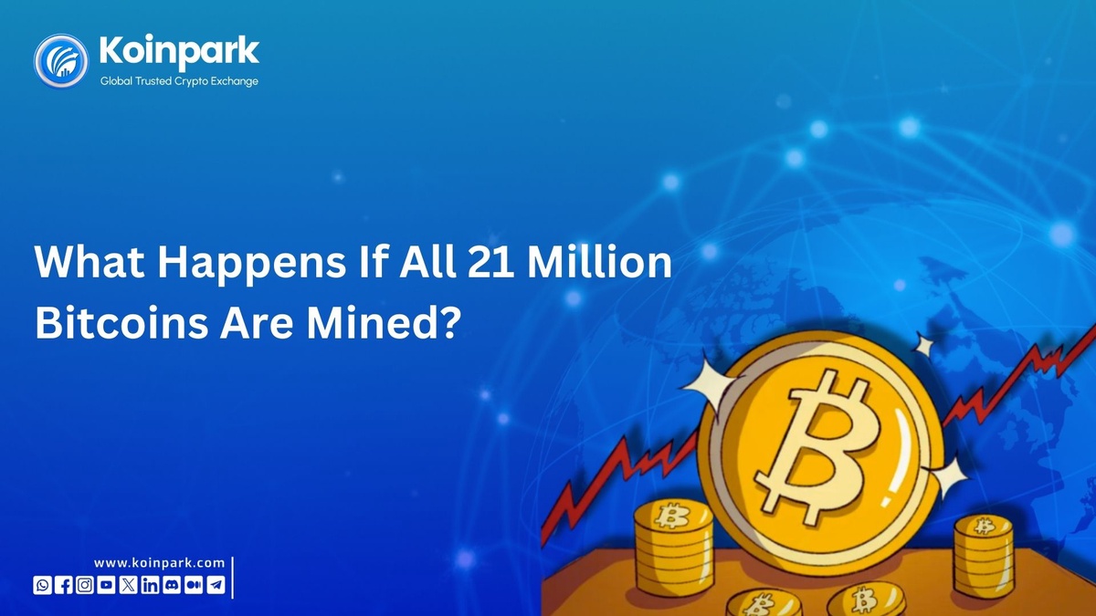 What Happens If All 21 Million Bitcoins Are Mined?