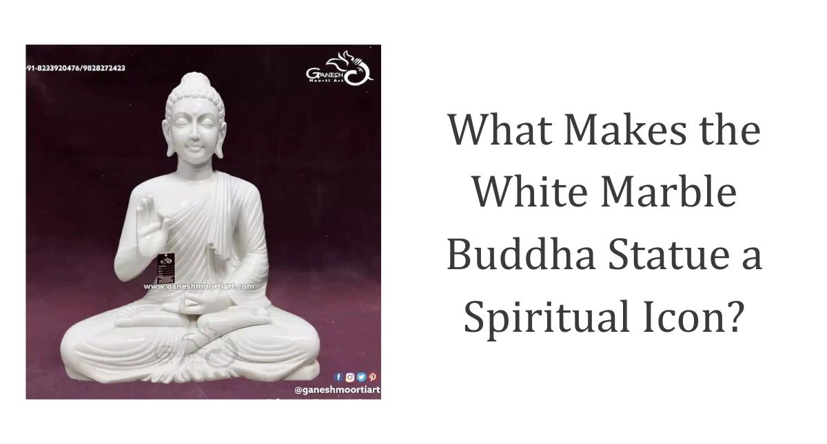 What Makes the White Marble Buddha Statue a Spiritual Icon?