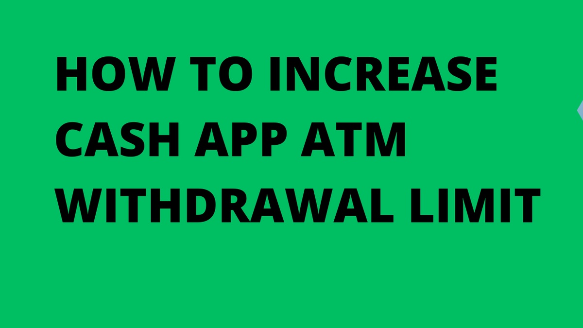 What is the Cash App ATM Withdrawal Limit and how to increase It?