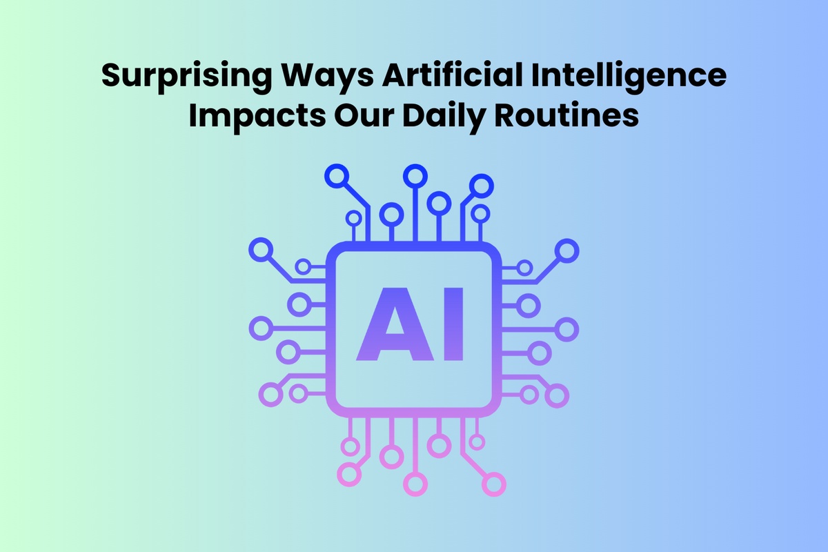 Surprising Ways Artificial Intelligence Impacts Our Daily Routines