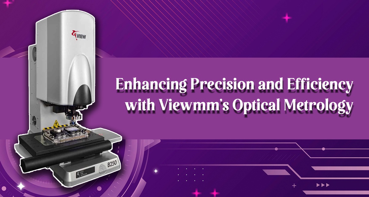 Enhancing Precision and Efficiency with Viewmm's Optical Metrology -Viewmm