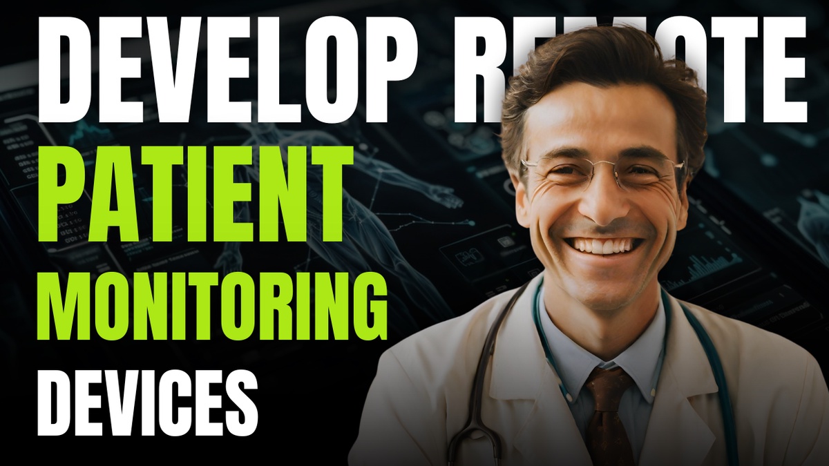How to Develop Remote Patient Monitoring Devices: A Full Guide