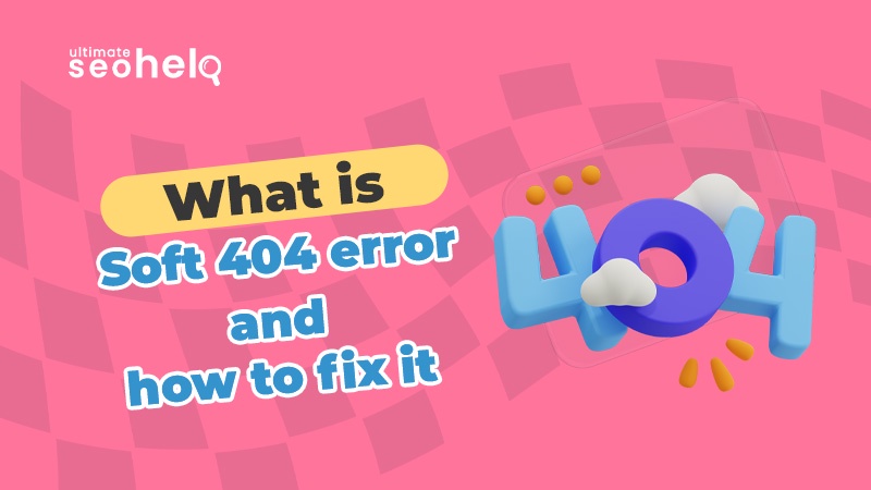 What Is Soft 404 Error and How to Fix It?