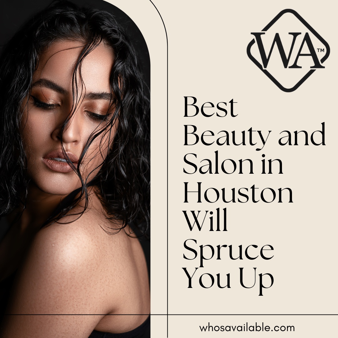 Best Beauty and Salon in Houston Will Spruce You Up