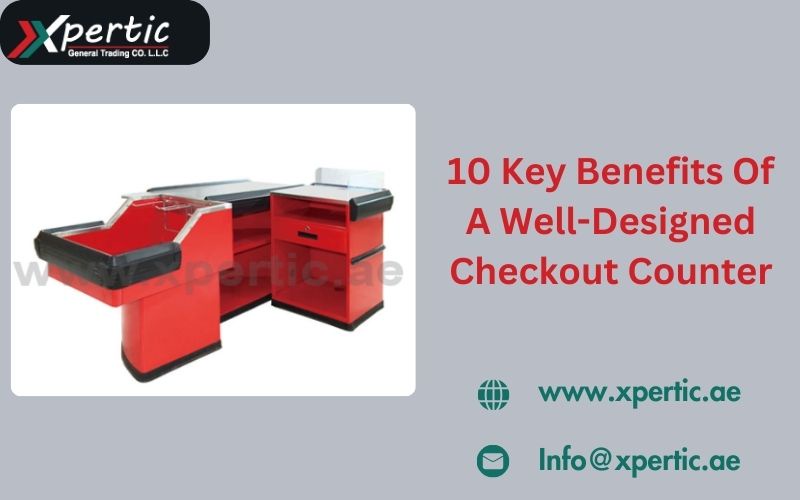 10 Key Benefits Of A Well-Designed Checkout Counter