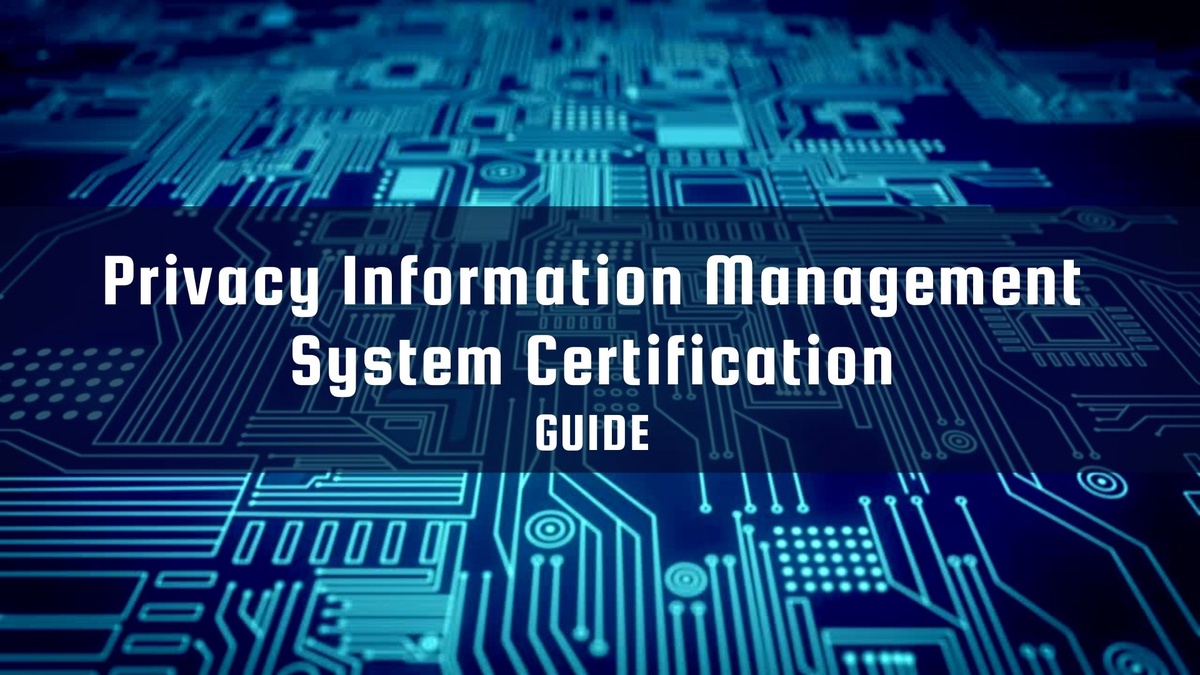 A Guide To Privacy Information Management System Certification