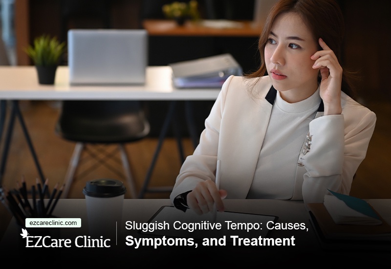 Sluggish Cognitive Tempo (SCT): Understanding Causes, Symptoms, and Treatment