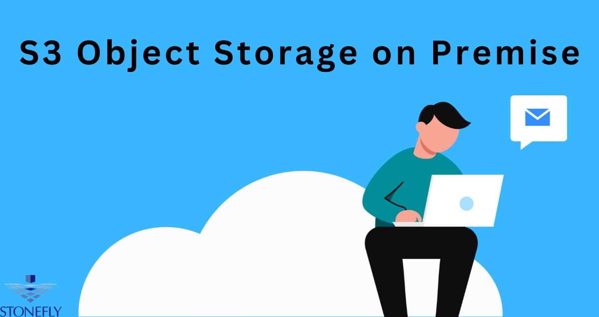 S3 Object Storage on Premise by StoneFly: A Comprehensive Guide