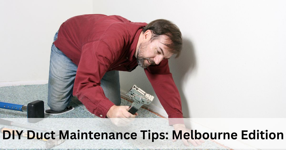 DIY Duct Maintenance Tips: Melbourne Edition