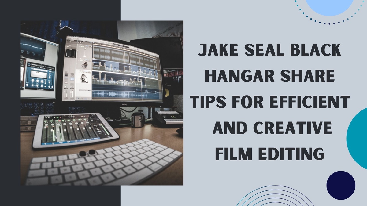 Jake Seal Black Hangar Share Tips for Efficient and Creative Film Editing